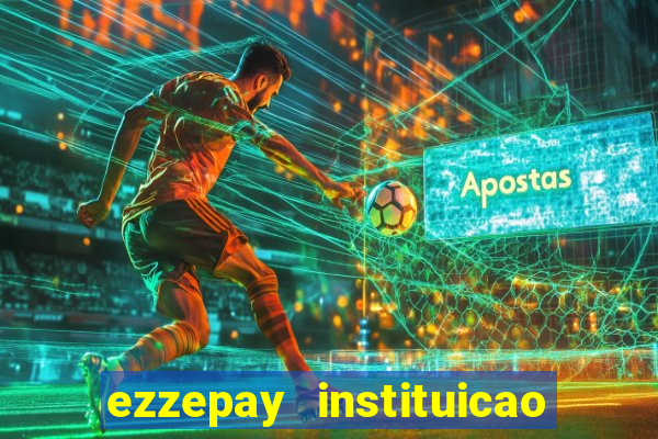 ezzepay instituicao de pagamento ltda