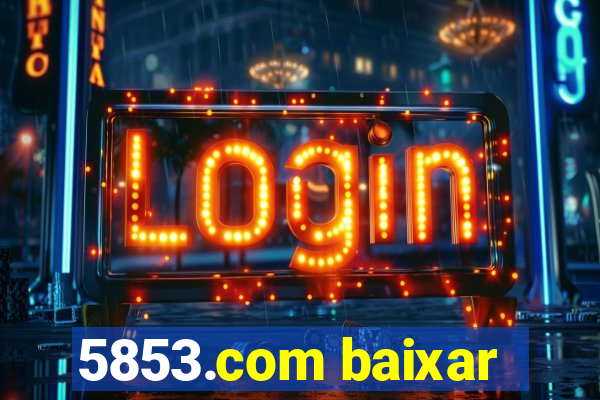 5853.com baixar