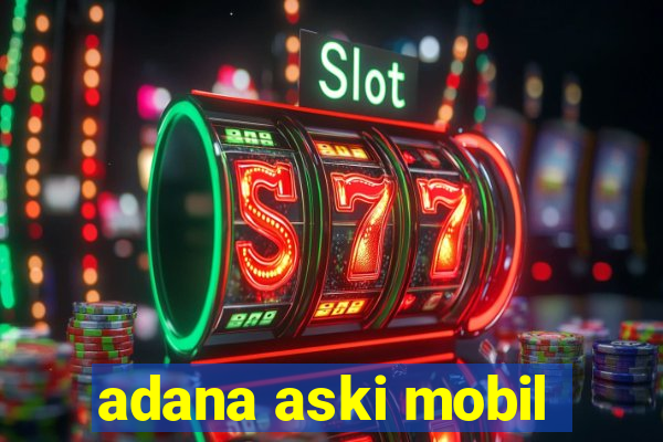 adana aski mobil