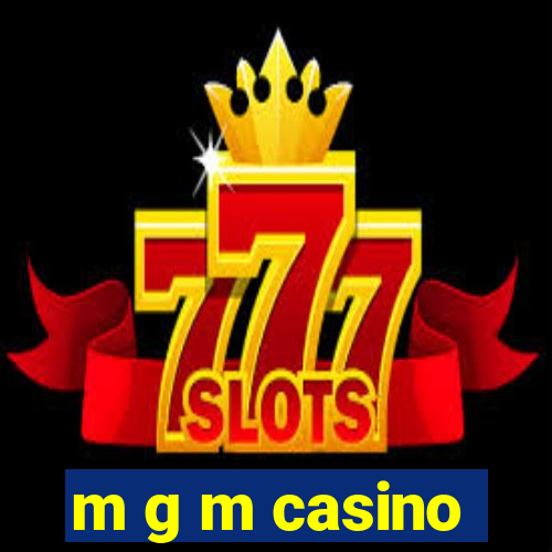 m g m casino