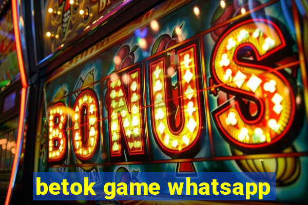 betok game whatsapp