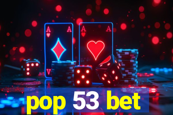 pop 53 bet