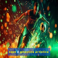 oque é ginastica artistica