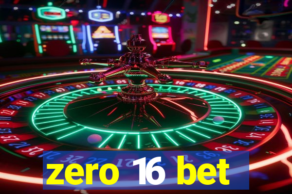 zero 16 bet