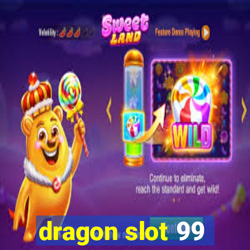 dragon slot 99