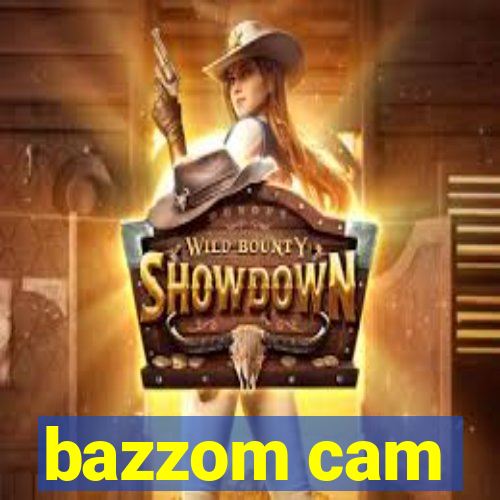 bazzom cam