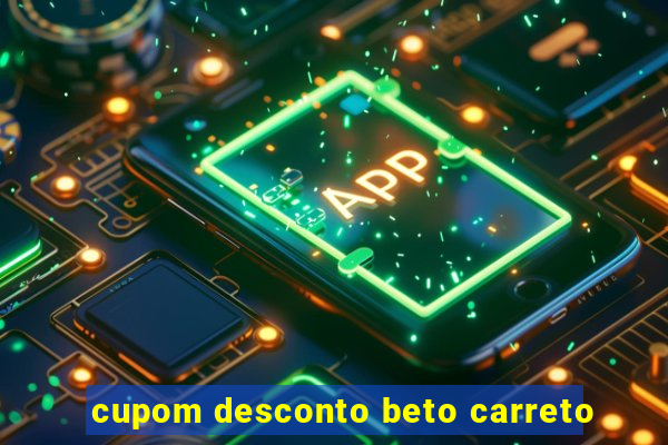 cupom desconto beto carreto