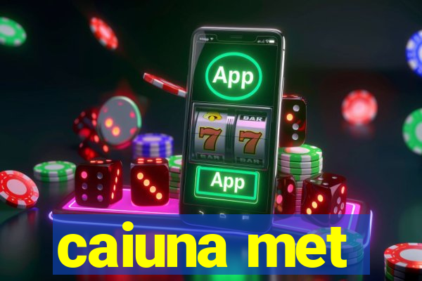 caiuna met