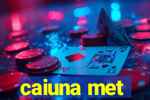 caiuna met