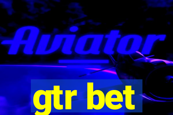 gtr bet