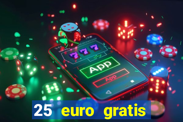 25 euro gratis ohne einzahlung casino