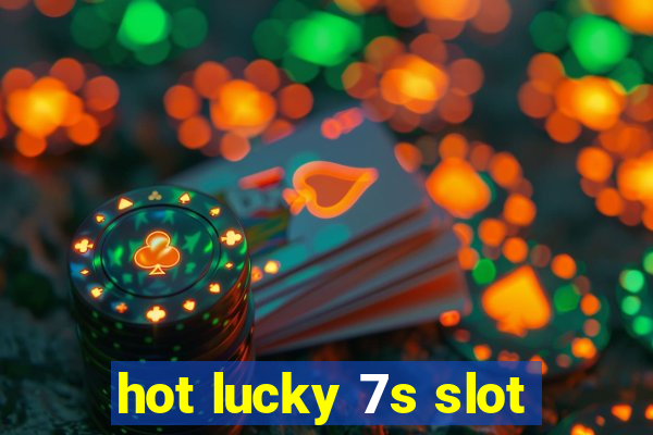 hot lucky 7s slot