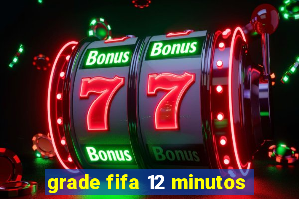 grade fifa 12 minutos