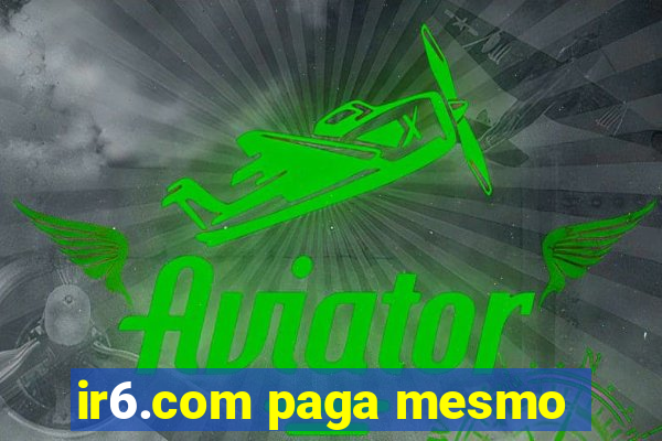 ir6.com paga mesmo