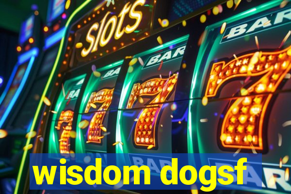 wisdom dogsf