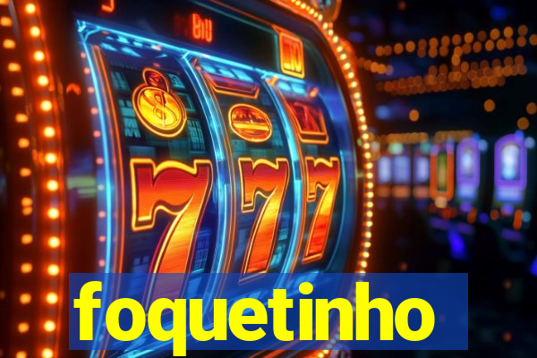 foquetinho