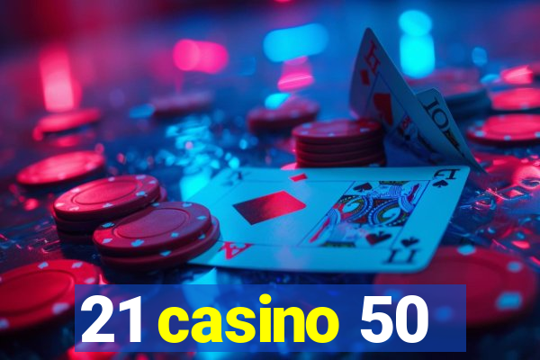 21 casino 50