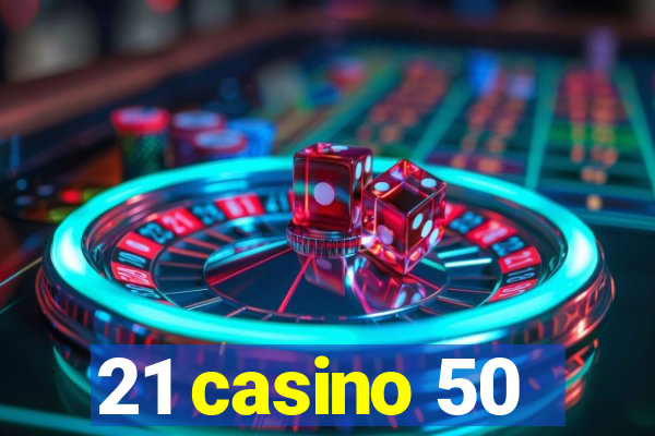 21 casino 50