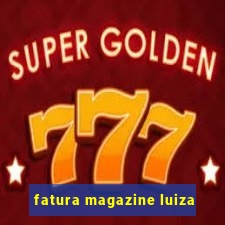 fatura magazine luiza