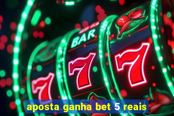 aposta ganha bet 5 reais