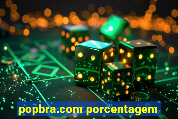 popbra.com porcentagem