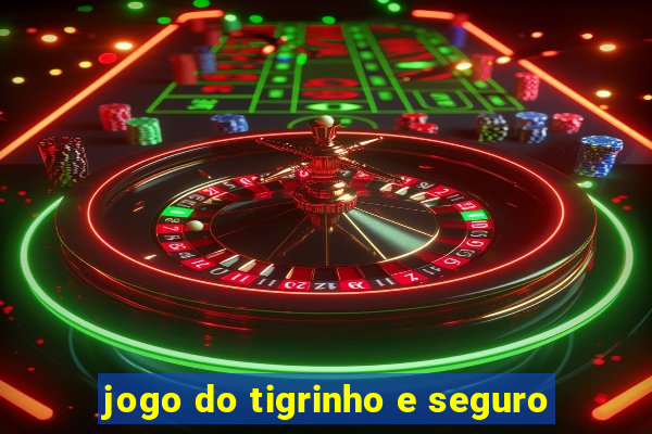 jogo do tigrinho e seguro