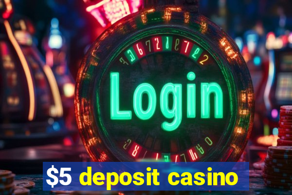 $5 deposit casino