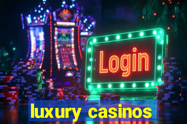 luxury casinos