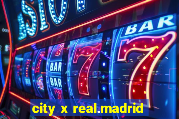 city x real.madrid