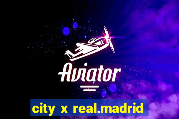 city x real.madrid