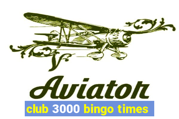 club 3000 bingo times