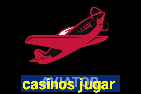 casinos jugar