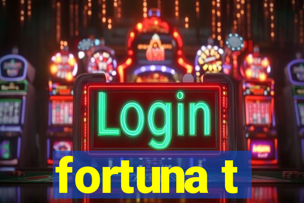 fortuna t