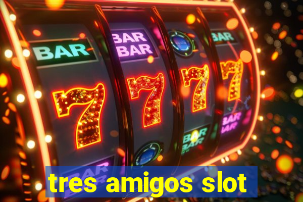 tres amigos slot