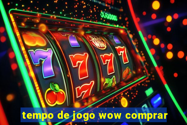 tempo de jogo wow comprar