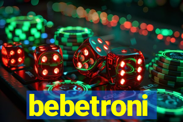 bebetroni