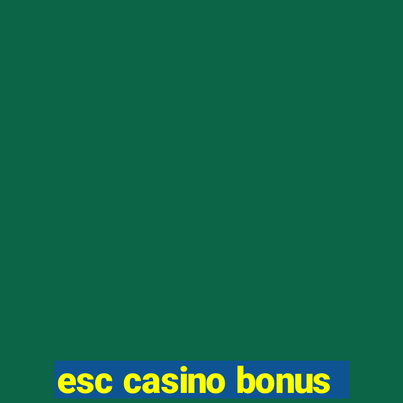 esc casino bonus