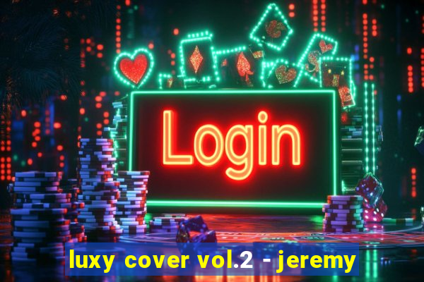 luxy cover vol.2 - jeremy