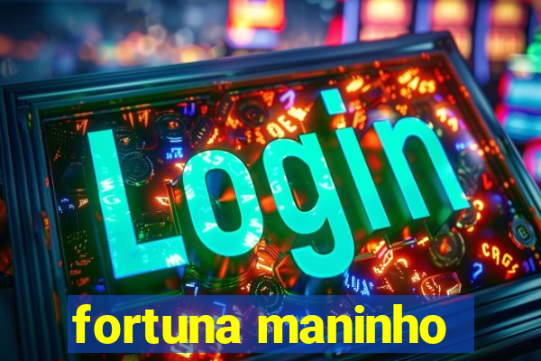 fortuna maninho