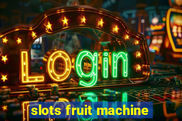 slots fruit machine