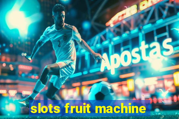 slots fruit machine