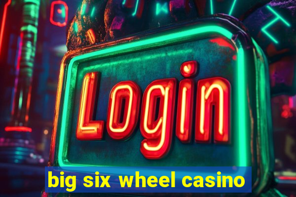 big six wheel casino