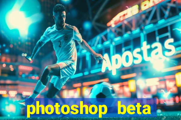 photoshop beta download crackeado