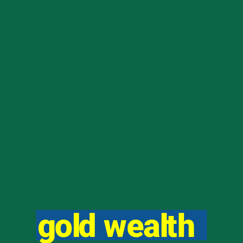 gold wealth