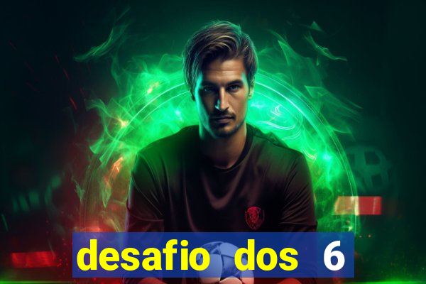 desafio dos 6 placares bet365