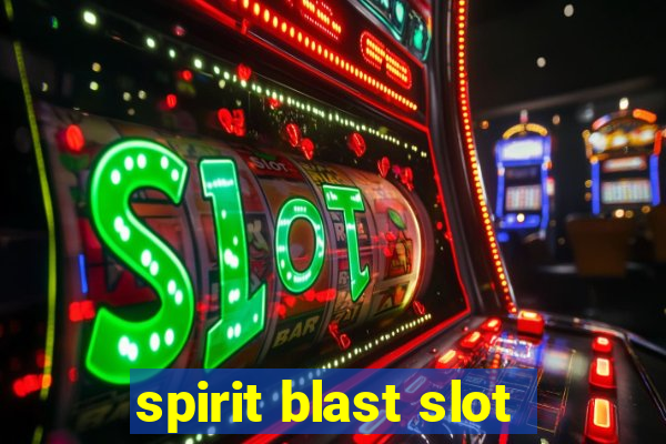 spirit blast slot