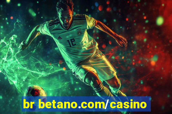 br betano.com/casino