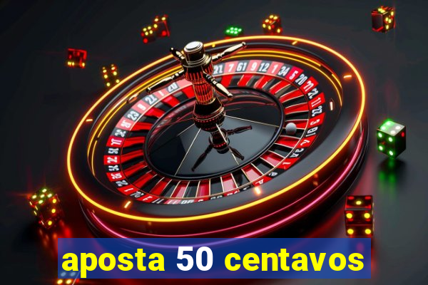 aposta 50 centavos