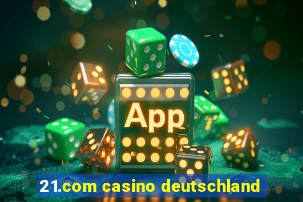 21.com casino deutschland