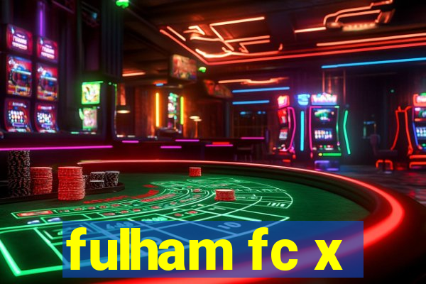 fulham fc x